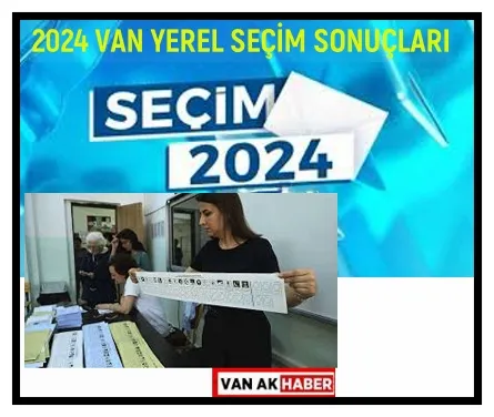 Resmi Olmayan sonuçlara göre Van 31 Mart 2024 Yerel Seçim Sonuçları